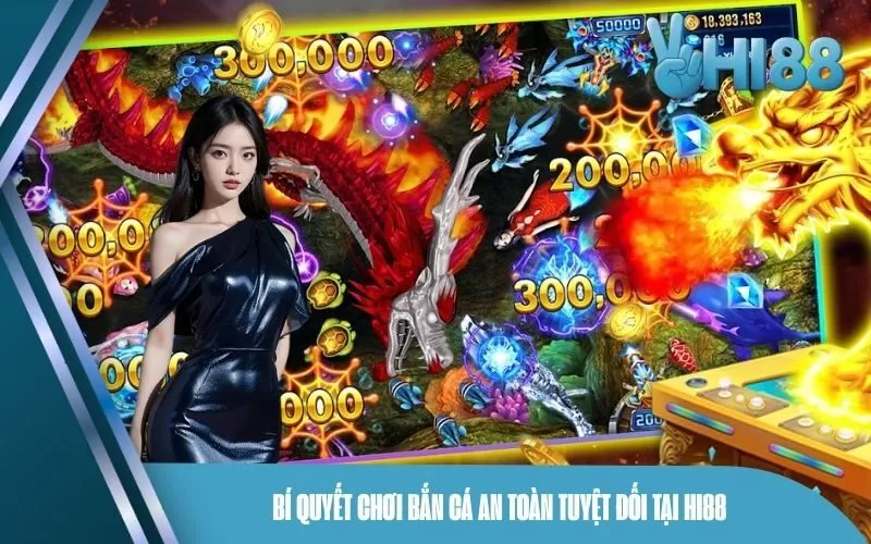 Bí quyết chơi bắn cá an toàn tuyệt đối tại Hi88
