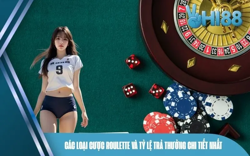 Các Loại Cược Roulette và Tỷ Lệ Trả Thưởng Chi Tiết Nhất