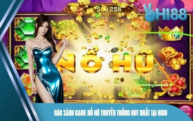 Các sảnh game nổ hũ truyền thống hot nhất tại Hi88