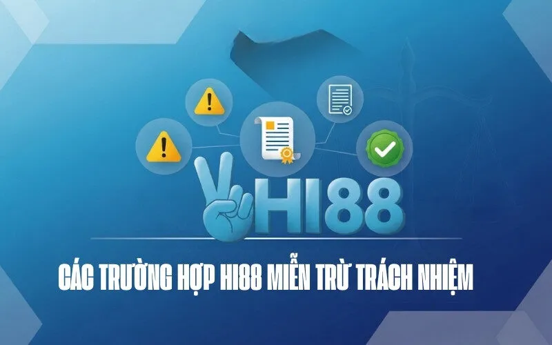 Các trường hợp Hi88 miễn trừ trách nhiệm