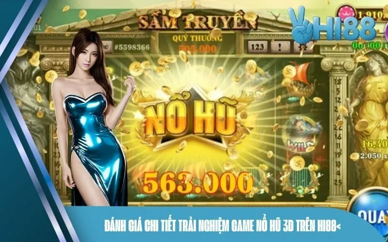 Đánh giá chi tiết trải nghiệm game nổ hũ 3D trên Hi88