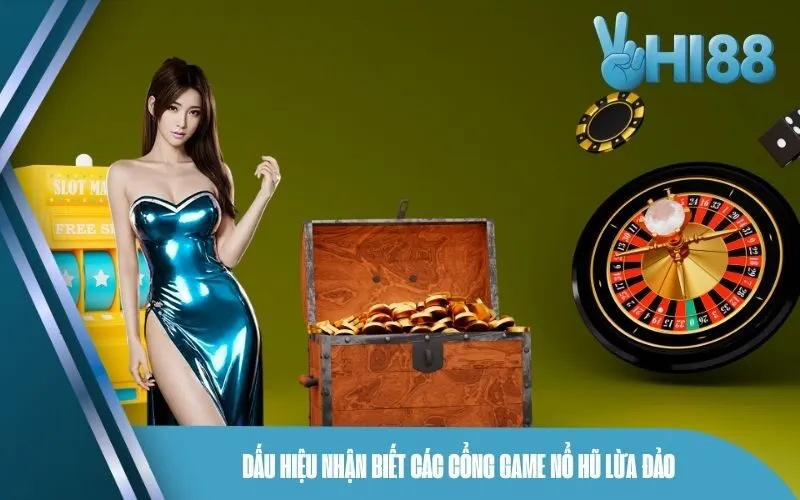 Dấu hiệu nhận biết các cổng game nổ hũ lừa đảo