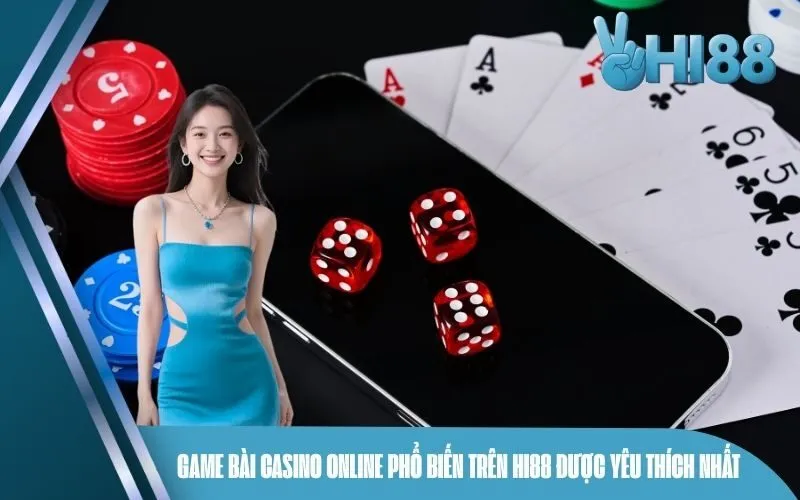 Game bài casino online phổ biến trên Hi88 được yêu thích nhất
