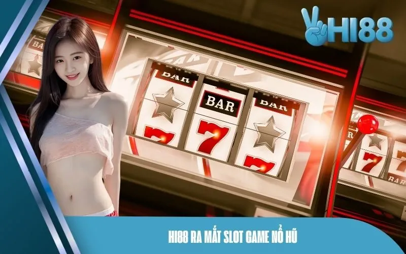 Hi88 ra mắt slot game nổ hũ