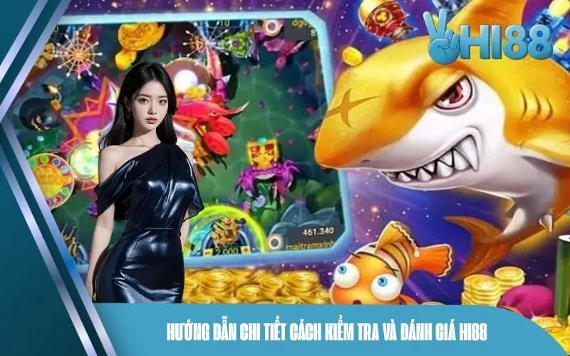 Hướng dẫn chi tiết cách kiểm tra và đánh giá Hi88