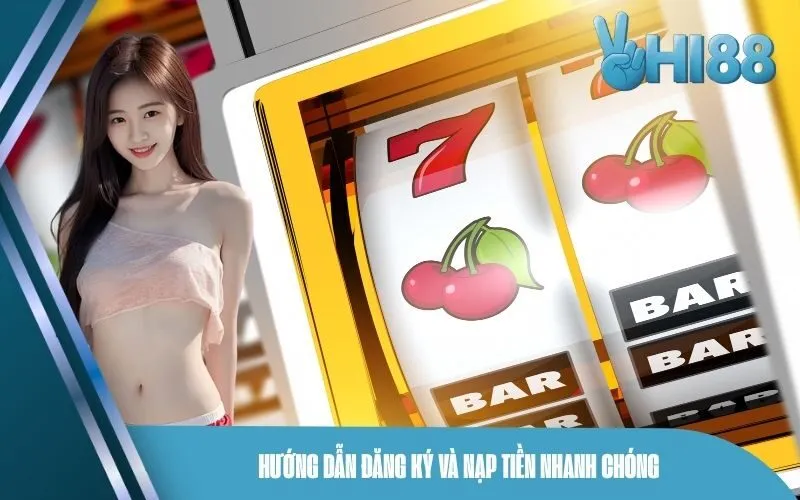 Hướng dẫn đăng ký và nạp tiền nhanh chóng