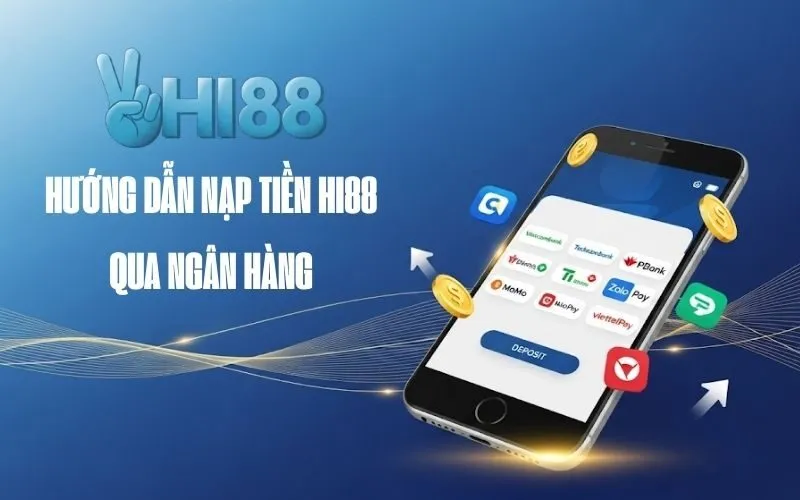 Hướng dẫn nạp tiền Hi88 qua ngân hàng