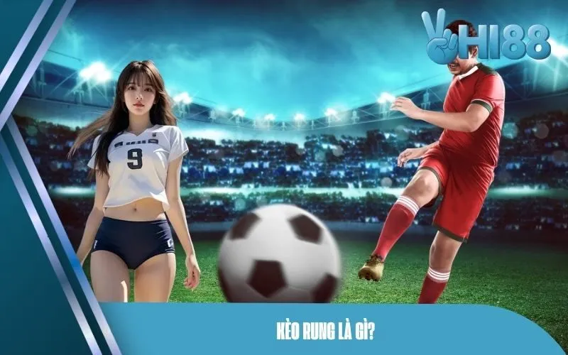 Kèo rung là gì