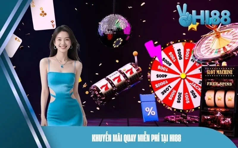 Khuyến Mãi Quay Miễn Phí Tại Hi88