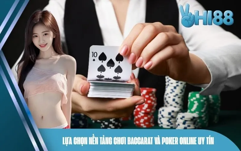 Lựa chọn nền tảng chơi Baccarat và Poker online uy tín
