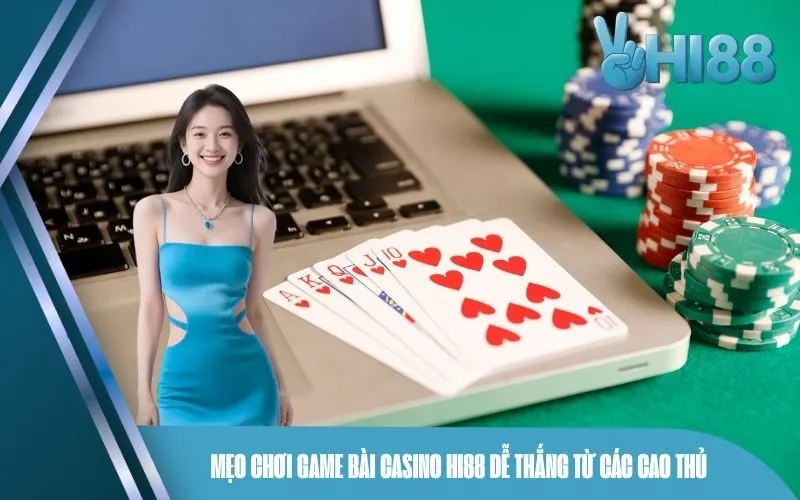 Mẹo chơi game bài casino Hi88 dễ thắng từ các cao thủ