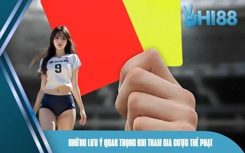 Những Lưu Ý Quan Trọng Khi Tham Gia Cược Thẻ Phạt