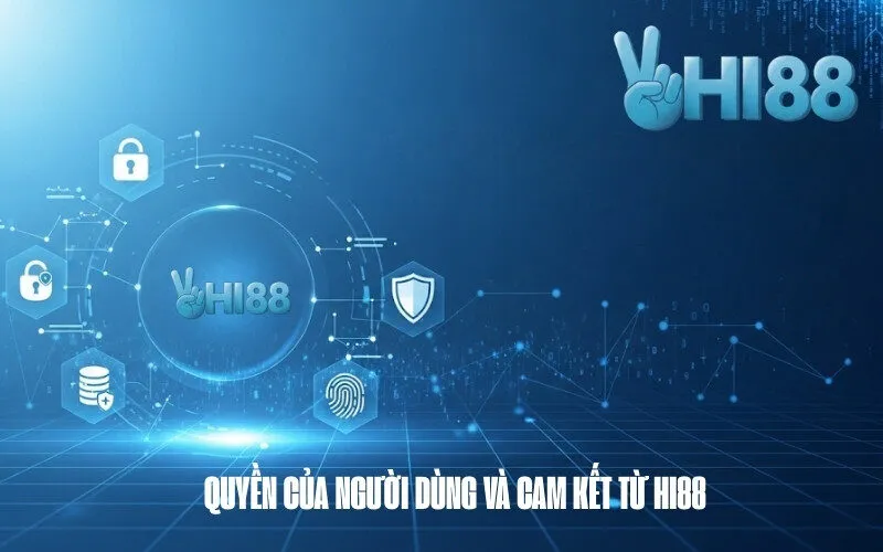 Quyền của người dùng và cam kết từ Hi88
