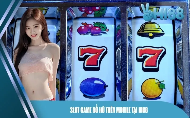 Slot game nổ hũ trên mobile tại Hi88