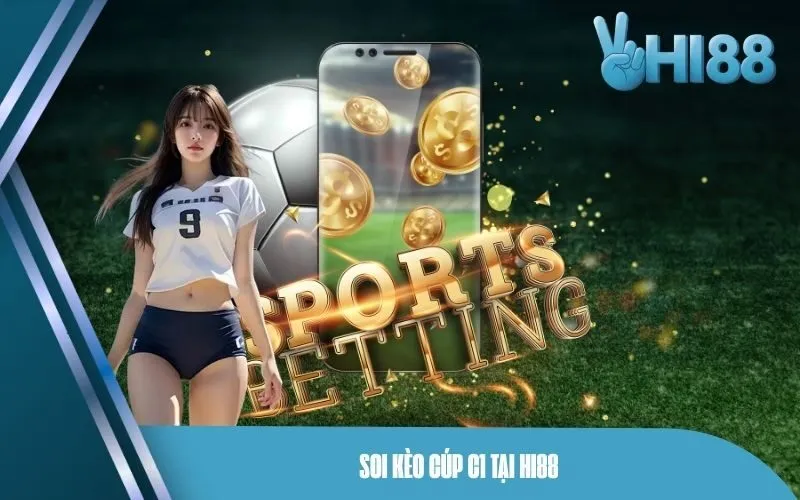 Soi Kèo Cúp C1 Tại Hi88