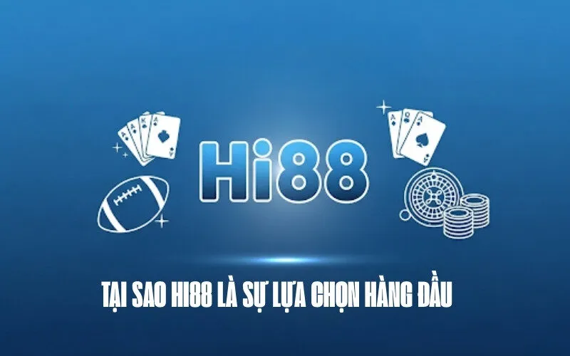 Tại sao Hi88 là sự lựa chọn hàng đầu