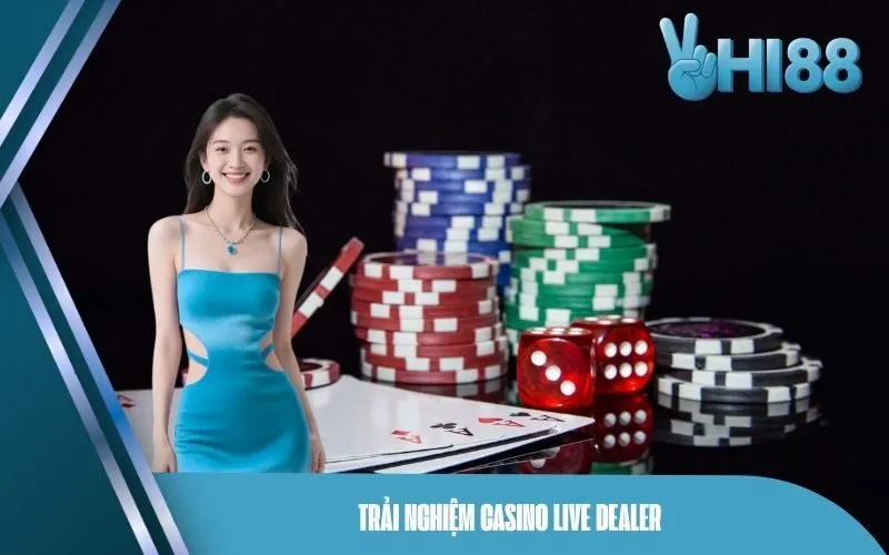 Trải nghiệm Casino Live Dealer